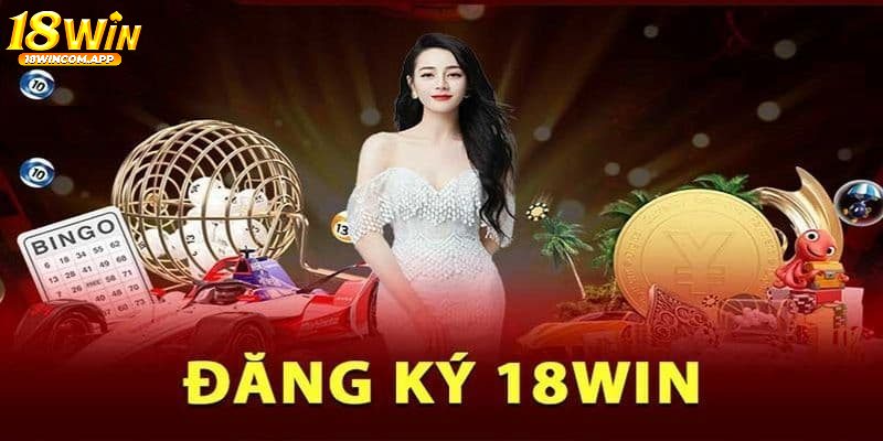 Những lí do bạn nên đăng ký tài khoản 18win