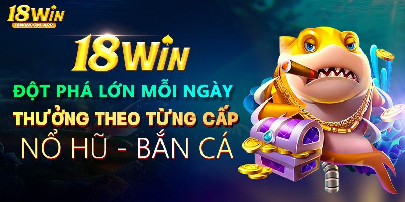 Nạp tiền để nhận thưởng từ sự kiện khuyến mãi 18win 