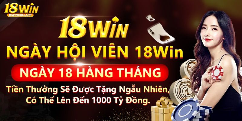 Khuyến mãi 18win - Thưởng định kỳ cho hội viên